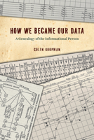 How We Became Our Data: A Genealogy of the Informational Person 022662658X Book Cover