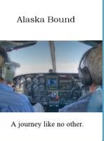 Alaska Bound: A journey like no other. 1998310515 Book Cover