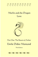 Merlin and the Dragon Love - Part One - The Return of Arthur 1312742003 Book Cover
