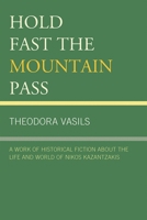 Hold Fast the Mountain Pass: A Work of Historical Fiction about the Life and World of Nikos Kazantzakis 0761852522 Book Cover
