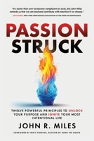 Passion Struck: Twelve Powerful Principles to Unlock Your Purpose and Ignite Your Most Intentional Life B0D5FRSF7Q Book Cover