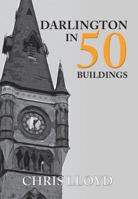 Darlington in 50 Buildings 1445666820 Book Cover