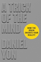 A Trick Of The Mind: How the Brain Invents Your Reality 1529900069 Book Cover