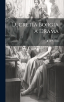 Lucretia Borgia a Drama 1022150073 Book Cover