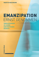 Emanzipation Ernst Genommen: Uberlegungen Zu Einem Umstrittenen Begriff 3796547427 Book Cover