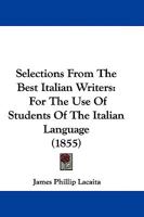 Selections from the Best Italian Writers, for the Use of Students of the Italian Language, by J.P. Lacaita - Primary Source Edition 1165805111 Book Cover