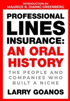 Professional Lines Insurance, An Oral History: The People and Companies Who Built a Niche 0985896698 Book Cover