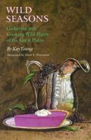 Wild Seasons: Gathering and Cooking Wild Plants of the Great Plains 0803299044 Book Cover
