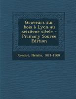 Graveurs Sur Bois � Lyon Au Seizi�me Si�cle 1022223720 Book Cover