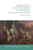 Herodotus and the Birth of Freedom: Liberty in Ancient Greece and Persia (Edinburgh Studies in Comparative Political Theory and Intellectual History) 1399558919 Book Cover