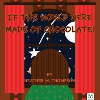If the World Were Made of Chocolate! 1088059317 Book Cover