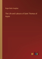 The Life and Labours of Saint Thomas of Aquin 1345818726 Book Cover