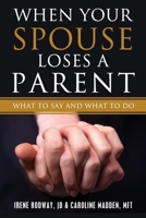 When Your Spouse Loses A Parent: What to Say & What to Do 0990772837 Book Cover