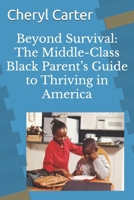 Beyond Survival: The Middle-Class Black Parent’s Guide to Thriving in America B0HH83C5TL Book Cover