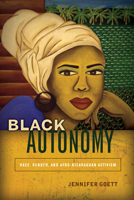 Black Autonomy: Race, Gender, and Afro-Nicaraguan Activism 1503600548 Book Cover