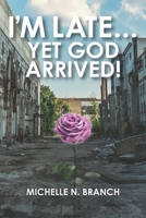 I'm Late... Yet God Arrived! B0B4HDP6D9 Book Cover