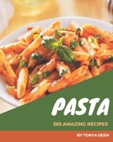 365 Amazing Pasta Recipes: Not Just a Pasta Cookbook! B08FP459H3 Book Cover