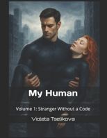 My Human: Volume 1: Stranger Without a Code B0GC6Q7FPT Book Cover