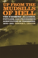 Up from the Mudsills of Hell: The Farmers' Alliance, Populism, and Progressive Agriculture in Tennessee, 1870-1915 082032762X Book Cover