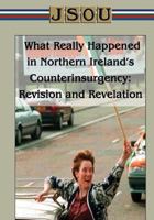 What Really Happened in Northern Ireland's Counterinsurgency Revision and Revelation 1502835339 Book Cover
