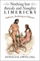 Nothing but Bawdy and Naughty Limericks: Indecent, Bordering on Obscene 1489717315 Book Cover