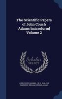 The scientific papers of John Couch Adams [microform] Volume 2 134017958X Book Cover