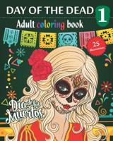 Day of the Dead 1 - Adult coloring book: Dia de los Muertos - 25 illustrations (Mandalas) to color - Volume 1 1077928416 Book Cover