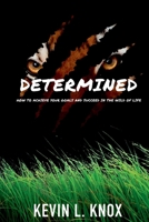 Determined: How to Achieve Your Goals and Succeed in the Wild of Life 1794802983 Book Cover