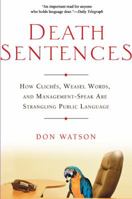 Death Sentences: How Cliches, Weasel Words and Management-Speak Are Strangling Public Language 1592401406 Book Cover