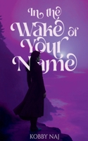 In the Wake of Your Name B0FJW14YYB Book Cover