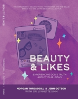 Beauty & Likes: Experiencing God’s Truth about Your Looks 1733469443 Book Cover
