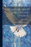 Gifts of the Holy Spirit to the Church: A Sermon Preached in Addington Church 1022128736 Book Cover