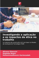 Investigando a aplicação e os impactos da ética no trabalho: na indústria da construção civil com base no Modelo de Aceitação de Tecnologia (TAM) (Portuguese Edition) 6208723299 Book Cover