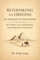 Rethinking the Origins of Human Civilization: How Climate Cycles and Rising Seas Erased Humanity’s Earliest History B0GK7C8D88 Book Cover