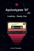 Apocalypse '87: Loading... Ready. Run B09BY88LFY Book Cover