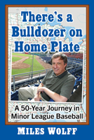 There's a Bulldozer on Home Plate: A 50-Year Journey in Minor League Baseball 1476690170 Book Cover