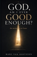 God, am I ever good enough?: An invitation to Grace B0GT4YKFTL Book Cover