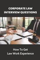 Corporate Law Interview Questions: How To Get Law Work Experience: Explore Areas Of Law null Book Cover