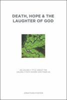 Death, Hope & the Laughter of God: An Unlikely Title About the Unlikely Path Where God Finds Us 1512770981 Book Cover