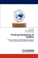 Prodrug Designing of NSAIDs: “Design, Synthesis and Biological Screening of Carrier Linked Prodrugs of Potent NSAIDs” 3843370575 Book Cover