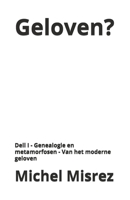 Geloven ?: Dell I - Genealogie en metamorfosen - Van het moderne geloven (CROIRE? MOI? Comme un Autre!) (Dutch Edition) B0GZ6RKW36 Book Cover
