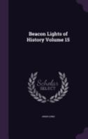 Beacon Lights of History, Vol 15: General Index, Topical Questions, The World's History 1605207225 Book Cover