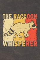 The Raccoon Whisperer: Funny Gift For Raccoon Lovers And Everyone Who Love Animals- Notebook, Planner Or Journal For Writing About Raccoons Or Animals Size 6 x 9 110 Lined Pages...Diary To Write In fo 1673508790 Book Cover