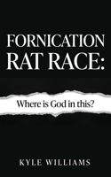 Fornication Rat Race: Where is God in this? 1662893426 Book Cover