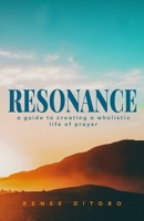 Resonance: A guide to creating a wholistic life of prayer B0F8X5P5Z4 Book Cover