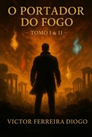 O Portador do Fogo: Tomo I & II — As Origens do Fogo / Onde Tudo Começou B0FX8Z173V Book Cover