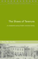 The Shaws of Terenure: A Nineteenth-Century Dublin Merchant Family 1846822629 Book Cover