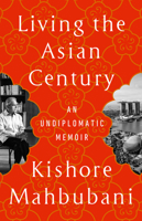 Living the Asian Century: An Undiplomatic Memoir 1541703049 Book Cover