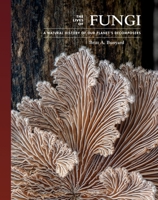 The Lives of Fungi: A Natural History of Our Planet's Decomposers 0691229848 Book Cover