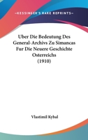 Uber Die Bedeutung Des General-Archivs Zu Simancas Fur Die Neuere Geschichte Osterreichs (1910) 1160037086 Book Cover